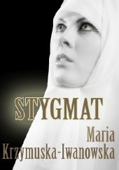 Okładka książki Stygmat Maria Krzymuska-Iwanowska