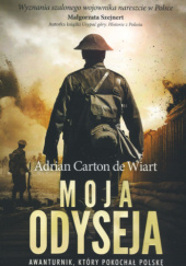 Okładka książki Moja odyseja. Awanturnik, który pokochał Polskę Adrian Carton de Wiart