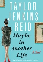 Okładka książki Maybe in Another Life Taylor Jenkins Reid