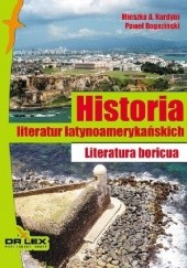 Okładka książki Historia literatur latynoamerykańskich. Literatura boricua Mieszko A. Kardyni, Paweł Rogoziński