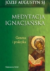 Okładka książki MEDYTACJA IGNACJAŃSKA Geneza i praktyka Józef Augustyn SJ