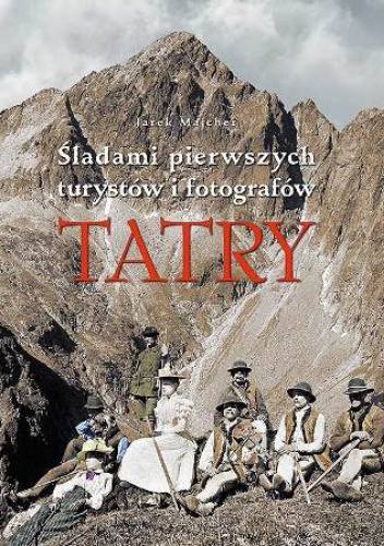 Tatry. Śladami pierwszych turystów i fotografów