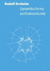 Okładka książki Dynamika formy architektonicznej Rudolf Arnheim