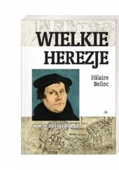 Okładka książki Wielkie herezje Hilaire Belloc