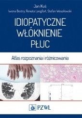 Okładka książki Idiopatyczne włóknienie płuc. Atlas rozpoznania i różnicowania Iwona Bestry, Jan Kuś, Renata Langfort, Stefan Wesołowski