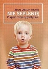 Okładka książki Nie seplenię. Program terapii sygmatyzmu Danuta Weichert-Figurska