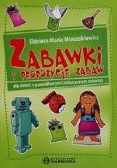 Okładka książki Zabawki i propozycje zabaw dla dzieci o prawidłowym i zaburzonym rozwoju Elżbieta Maria Minczakiewicz