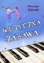 Okładka książki Muzyczna zabawa Mirosław Zalewski