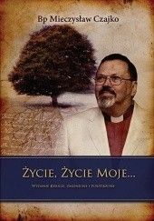 Okładka książki Życie, życie moje Mieczysław Czajko
