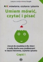 Okładka książki Umiem mówić czytać i pisać Część 1 Irmina Knapik, Justyna Łomża