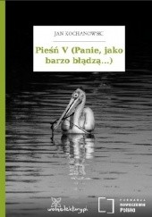 Okładka książki Pieśń V (Panie, jako barzo błądzą...) Jan Kochanowski