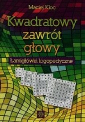 Okładka książki Kwadratowy zawrót głowy Łamigłówki logopedyczne Maciej Kloc