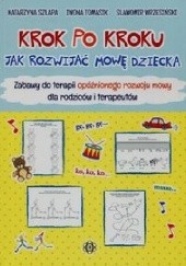 Okładka książki Krok po kroku Jak rozwijać mowę dziecka Katarzyna Szłapa, Iwona Tomasik, Sławomir Wrzesiński