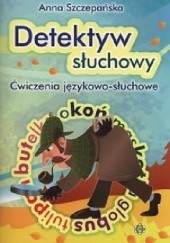 Okładka książki Detektyw słuchowy Ćwiczenia językowo-słuchowe Anna Szczepańska