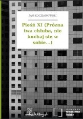 Okładka książki Pieśń XI (Prózna twa chłuba, nie kochaj sie w sobie...) Jan Kochanowski