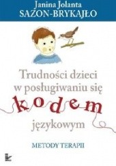 Okładka książki Trudności dzieci w posługiwaniu się kodem językowym Janina Jolanta Sazon-Brykajło