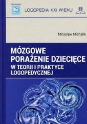 Okładka książki Mózgowe porażenie dziecięce w teorii i praktyce logopedycznej Mirosław Michalik