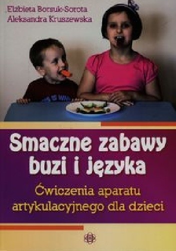 Okładka książki Smaczne zabawy buzi i języka Elżbieta Borsuk-Sorota, Aleksandra Kruszewska