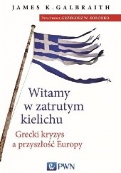 Okładka książki Witamy w zatrutym kielichu. Grecki kryzys a przyszłość Europy James Kenneth Galbraith