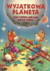 Okładka książki Wyjątkowa planeta, czyli wielkie odkrycia małych lisków Małgorzata Strękowska-Zaremba