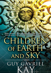 Okładka książki Children of Earth and Sky Guy Gavriel Kay