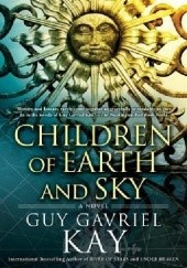 Okładka książki Children of Earth and Sky Guy Gavriel Kay