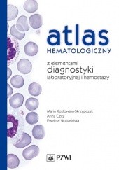 Okładka książki Atlas hematologiczny z elementami diagnostyki laboratoryjnej i hemostazy Anna Czyż, Maria Kozłowska-Skrzypczak, Ewelina Wojtasińska