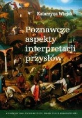 Okładka książki Poznawcze aspekty interpretacji przysłów Katarzyna Wiejak