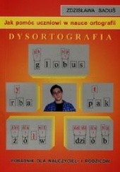 Okładka książki Jak pomóc uczniowi w nauce ortografii Dysortografia Zdzisława Saduś