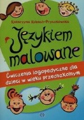 Okładka książki Językiem malowane Ćwiczenia logopedyczne Katarzyna Kubach-Pryczkowska