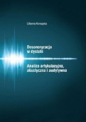 Okładka książki Desonoryzacja w dyslalii. Analiza artykulacyjna, akustyczna i audytywna Lilianna Konopska