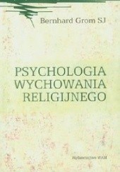 Okładka książki Psychologia wychowania religijnego Bernhard Grom SJ