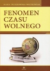 Okładka książki Fenomen czasu wolnego Maria Truszkowska-Wojtkowiak