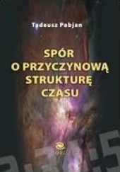 Okładka książki Spór o przyczynową strukturę czasu Tadeusz Pabjan