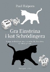 Okładka książki Gra w kości Einsteina i kot Schrödingera. Zmagania dwóch geniuszy z mechaniką kwantową i unifikacją fizyki Paul Halpern