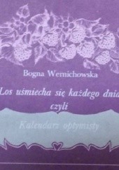 Okładka książki Los uśmiecha się każdego dnia, czyli kalendarz optymisty Bogna Wernichowska