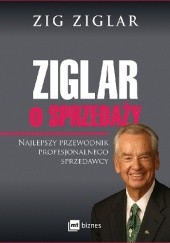 Okładka książki Ziglar o sprzedaży. Najlepszy przewodnik profesjonalnego sprzedawcy. Zig Ziglar