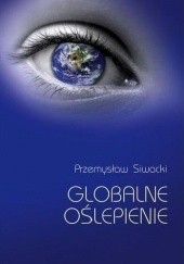 Okładka książki Globalne oślepienie Przemysław Siwacki