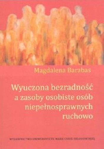 Okładka książki Wyuczona bezradność a zasoby osobiste osób niepełnosprawnych ruchowo Magdalena Barabas