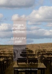 Okładka książki Miejsce, przestrzeń, krajobraz - edukacyjne znaki Teresa Sadoń-Osowiecka