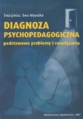 Okładka książki Diagnoza psychopedagogiczna. Podstawowe problemy i rozwiązania Ewa Jarosz, Ewa Wysocka