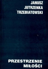 Okładka książki Przestrzenie miłości Janusz Trzebiatowski