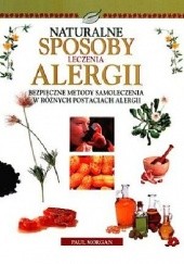 Okładka książki Naturalne sposoby leczenia alergii. Bezpieczne metody samoleczenia w różnych postaciach alergii Paul Morgan