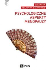 Okładka książki Psychologiczne aspekty menopauzy Eleonora Bielawska-Batorowicz