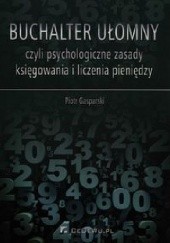 Okładka książki Buchalter ułomny czyli psychologiczne zasady księgowania i liczenia pieniędzy Piotr Gasparski