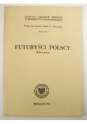 Okładka książki Futuryści polscy. Wybór poezji praca zbiorowa
