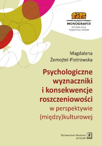 Okładka książki Psychologiczne wyznaczniki i konsekwencje roszczeniowości w perspektywie (między)kulturowej Magdalena Żemojtel-Piotrowska
