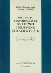 Okładka książki Percepcja i interpretacja społecznej i politycznej sytuacji w Polsce Jerzy Bobryk, Ida Kurcz