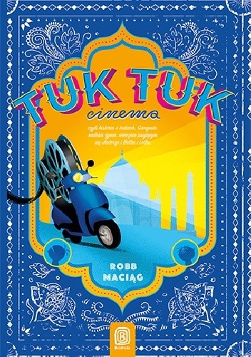 Okładka książki TukTukCinema. Czyli historia o Indiach, Gangesie, radości życia, wiecznie psującym się skuterze i Bolku i Lolku Robert "Robb" Maciąg