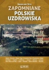 Okładka książki Zapomniane polskie uzdrowiska Jarosław Kita